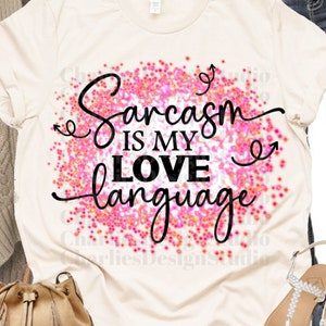 Sarcasme is mijn liefde taal PNG, sarcastische sublimatie, liefde png, digitale download