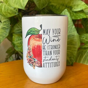 Teacher Wine Tumbler, Teacher Appreciation Gift, Wine Cup for Teahers, Funny Wine Tumbler for Teacher, Teacher Gift Idea, Teacher Wine Gift