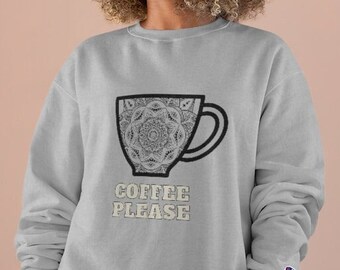 Coffee Please, Champion Sweatshirt, Coffe Cup Mandala, Caffeine Addict
