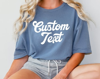 Comfort Colors Custom Text Shirt, Personalized Custom Shirt, Custom Made Shirt, Your Photo Shirt, Matching Custom Shirts,Business Logo Shirt