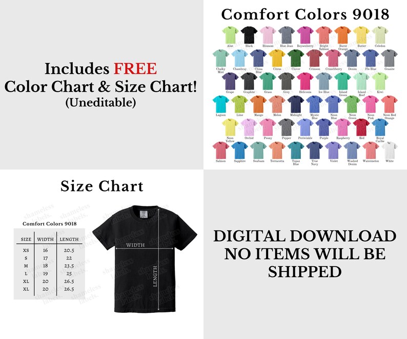 May include: A size chart for t-shirts with measurements in inches. The chart shows the width and length of the shirts in sizes XS, S, M, L, XL, and 2XL. The chart is labelled "Comfort Colors 9018". The image also includes a colour chart of 48 different colours. The text "Includes FREE Color Chart & Size Chart! (Uneditable)" is at the top of the image. The text "DIGITAL DOWNLOAD NO ITEMS WILL BE SHIPPED" is at the bottom of the image.