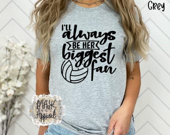 I'll Always Be Her Biggest Fan Shirt / Volleyball Mom Shirt / Mom Life Shirt / Volleyball Mom TShirt / Her Biggest Fan Shirt