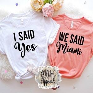 Bachelorette Party Shirts / I Said Yes Shirt / We Said Miami Shirt / Wedding Party Shirts / Bride Shirt / Bridal Party Shirt / Bachelorette