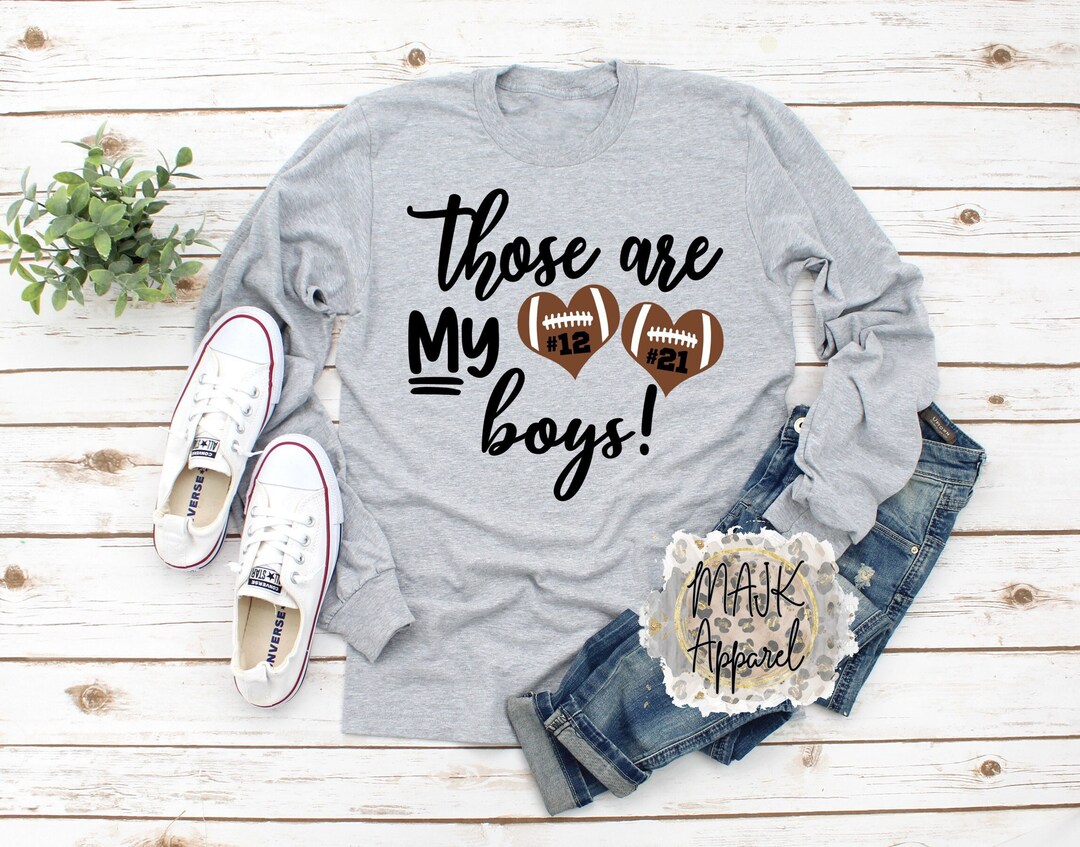 Those Are My Boys Shirt / Football Mom Long Sleeve Shirt / Football Mom