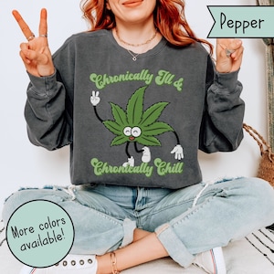 Funny Chronic Illness Stoner Comfort Colors Sweatshirt, POTS, Spoonie Crewneck, Invisible Illness Shirt Medicated Chronic Pain, Rare Disease