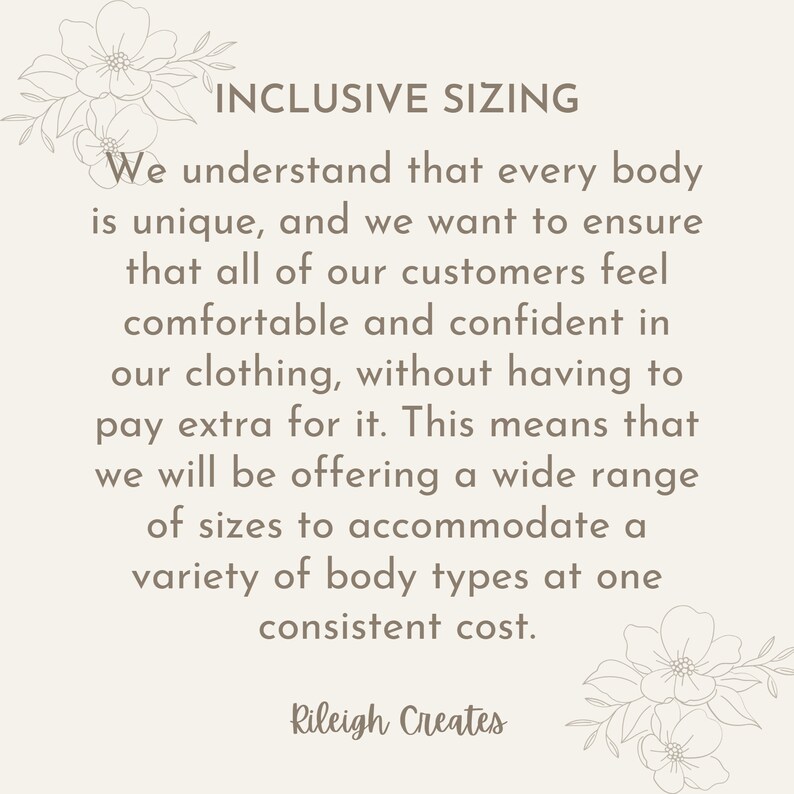 May include: Text graphic with the words "Inclusive Sizing" and a message about offering a wide range of sizes to accommodate a variety of body types at one consistent cost. The text is in a brown font on a light beige background with floral designs at the top and bottom.