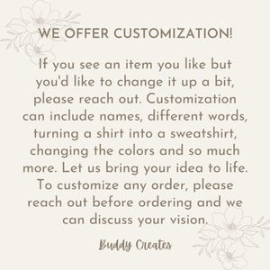 May include: Text on a cream-colored background reads "WE OFFER CUSTOMIZATION!" followed by a description of customization options, including names, colors, and turning shirts into sweatshirts. The text ends with "Buddy Creates."