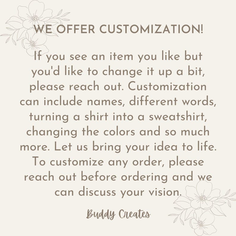 May include: Text on a cream-colored background reads "WE OFFER CUSTOMIZATION!" followed by a description of customization options, including names, colors, and turning shirts into sweatshirts. The text ends with "Buddy Creates."