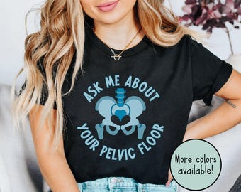 Pelvic Floor Physical Therapist Shirt, Pelvic Floor Therapy TShirt, Pelvic Health, Physiotherapist Gift, OBGYN Tee, Pelvic PT Practitioner