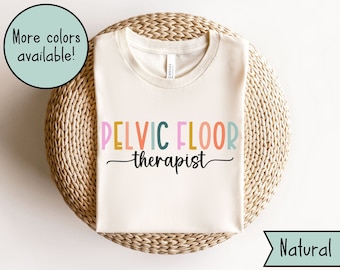 Pelvic Floor Physical Therapist Shirt, Pelvic Floor Therapy TShirt, Pelvic Health, Physiotherapist Gift, OBGYN Tee, Pelvic PT Practitioner