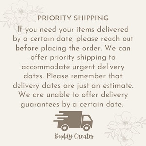 May include: Cream-colored graphic with text about priority shipping. The text reads: "If you need your items delivered by a certain date, please reach out before placing the order." A graphic of a delivery truck is included.