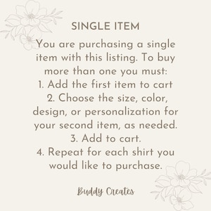 May include: Cream-colored graphic with text that reads "SINGLE ITEM" and instructions for purchasing multiple items. The text explains how to add items to the cart and select sizes or designs. Floral illustrations are in the corners. The shop name "Buddy Creates" is at the bottom.