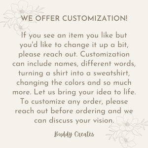May include: Text on a cream-colored background reads "WE OFFER CUSTOMIZATION!" followed by details about custom orders, including changing colors, adding names, and more. The text is accompanied by floral illustrations and the name "Buddy Creates."