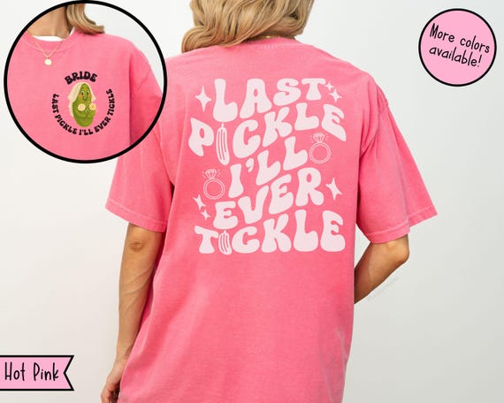 Custom Last Pickle She'll Ever Tickle Bachelorette Comfort Colors