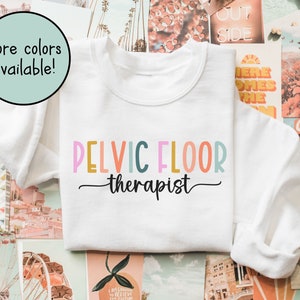 Pelvic Floor Physical Therapist Sweatshirt, Pelvic Floor Therapy TShirt, Pelvic Health Shirt, Physiotherapist Gift, Pelvic Floor Tee Shirt