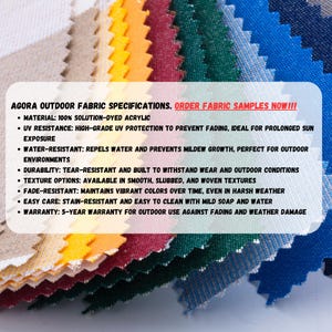 May include: A close-up of colorful fabric swatches with the text "AGORA OUTDOOR FABRIC SPECIFICATIONS. ORDER FABRIC SAMPLES NOW!!!" and a list of features including: 100% solution-dyed acrylic, high-grade UV protection, water-resistant, tear-resistant, fade-resistant, easy care, and a 5-year warranty.