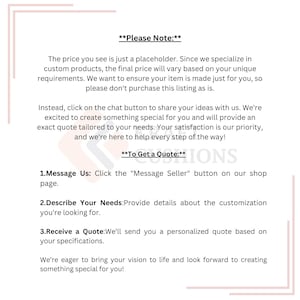 May include: Text on a white background explaining how to get a custom quote for a product. The text says "Please Note:" and "To Get a Quote:" and lists three steps: 1. Message Us, 2. Describe Your Needs, and 3. Receive a Quote.