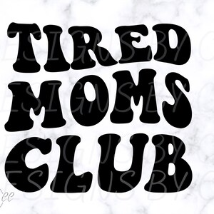 Tired Moms Club svg, Mom png , Mama T shirt Design, Digital Download for Cricut