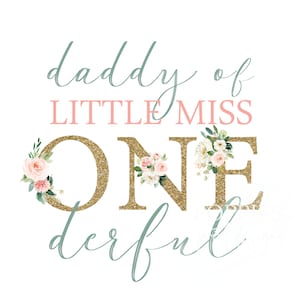 May include: Gold glitter "ONE" with pink and white floral accents. The text "daddy of little miss" is above the number and "derful" is below.