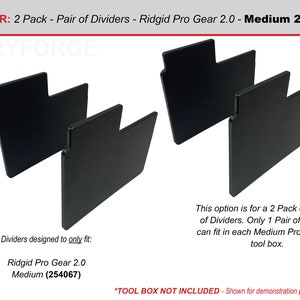 May include: Two black plastic dividers designed to fit the Ridgid Pro Gear 2.0 Medium tool box. The dividers are shown in a 2 pack, but only one pair fits in each tool box. The text "DIVIDER: 2 Pack - Pair of Dividers - Ridgid Pro Gear 2.0 - Medium 254067" is at the top of the image. The text "DRYFORGE" is in the center of the image. The text "Dividers designed to only fit: Ridgid Pro Gear 2.0 Medium (254067)" is at the bottom left of the image. The text "This option is for a 2 Pack of the Pair of Dividers. Only 1 Pair of Dividers can fit in each Medium Pro Gear 2.0 tool box." is at the bottom right of the image. The text "*TOOL BOX NOT INCLUDED - Shown for demonstration purposes only." is at the bottom center of the image.