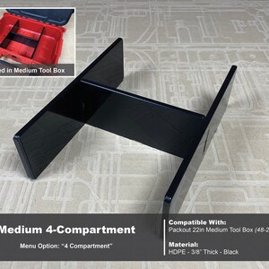 May include: Black plastic organiser insert with four compartments for a medium-sized tool box. The insert is compatible with the Packout 22in Medium Tool Box (48-22-8424). The insert is made of HDPE, is 3/8 inch thick, and is black in colour. Menu Option: "4 Compartment"