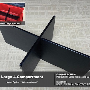 May include: Black plastic organizer for a large 22-inch Packout tool box. The organizer creates four compartments. The organizer is made of 3/8-inch thick HDPE and has a textured finish.  Compatible With: Packout 22in Large Tool Box (48-22-8425) Menu Option: "4 Compartment"