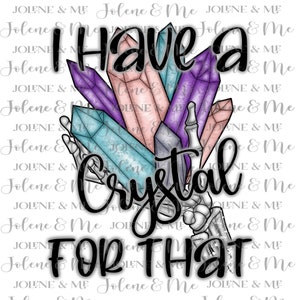 I Have a Crystal For That - Digital Art File