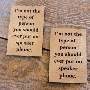 Engraved FUNNY I&#39;m not the type of person you should put on SPEAKER PHONE Magnet