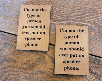 Engraved FUNNY I'm not the type of person you should put on SPEAKER PHONE Magnet