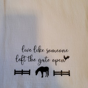 Flour Sack Tea Towel Live Like Someone Left the Gate Open HORSE