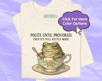 Polite Until Provoked Frog Tee, Funny T-Shirt, Unisex Humor Shirt, Gift for Frog Lovers, Quirky Fashion for All Occasions