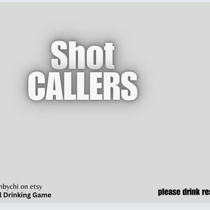 May include: A white graphic on a gray background that says "Shot Callers" with the text "@glambychi on etsy" and "Digital Drinking Game" below. The text "21+ please drink responsibly and know your limits!" is at the bottom of the image.