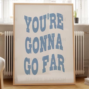 Puede incluir: Un póster enmarcado con fondo blanco y texto azul que dice "You're gonna go far".