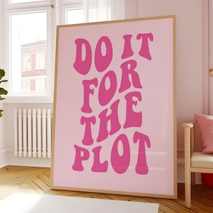 Do It For The Plot Wall Art Print Poster Digital Trendy Wall Art Prints Aesthetic Retro Decor Girly Preppy Pink Wall Art Trendy Printable