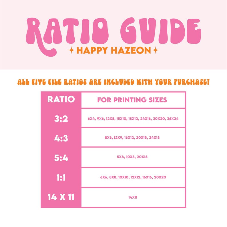 May include: A pink and white Ratio Guide with the text "Ratio Guide" and "Happy Hazeon+". The guide lists printing sizes for various ratios, including 3:2, 4:3, 5:4, 1:1, and 14 x 11, with corresponding dimensions in inches.
