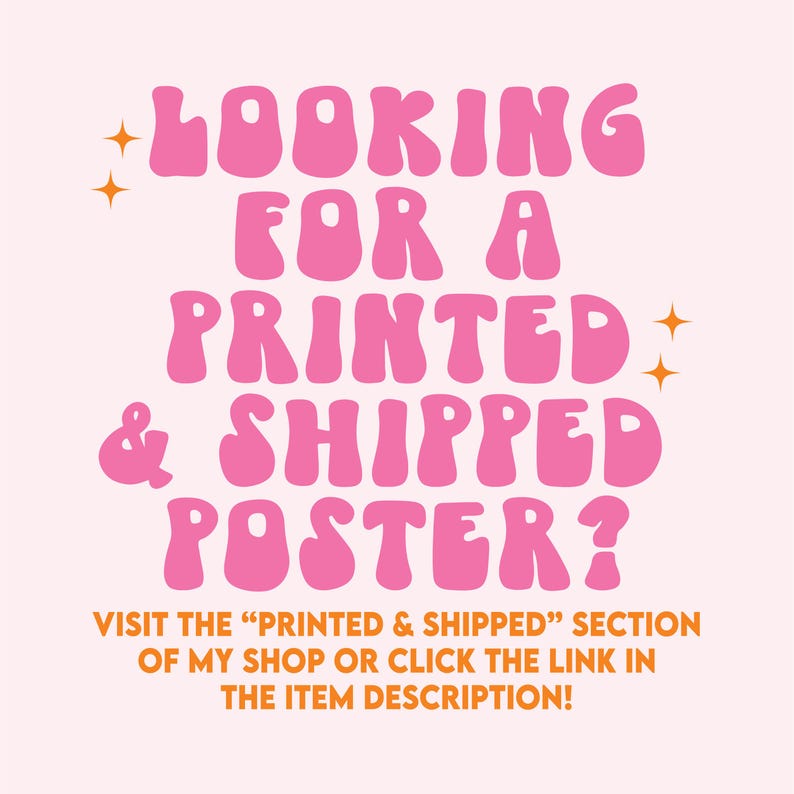 May include: Pink text on a white background reads "LOOKING FOR A PRINTED & SHIPPED POSTER? VISIT THE "PRINTED & SHIPPED" SECTION OF MY SHOP OR CLICK THE LINK IN THE ITEM DESCRIPTION!"
