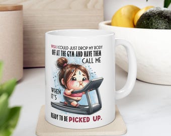 Drop My Body at the Gym Mug | Funny Mom Coffee Mug | 11oz
