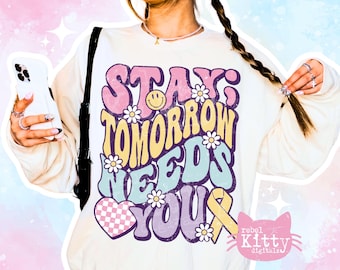 Stay; Tomorrow Needs You PNG | SVG | Suicide Awareness | Suicide Prevention | Mental Health | Mental Health Matters