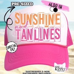 May include: A pink and white trucker hat with the words "SUNSHINE and TANLINES" in orange and pink block letters. The hat has a pink brim and mesh back, with the text "DIGITAL FILE" and "*DISTRESSED & NON DISTRESSED INCLUDED*" also visible.
