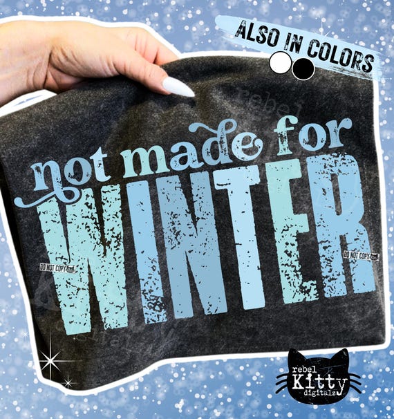 Not Made For Winter PNG | Trendy Winter | Funny | Snarky | Hello Winter | Freezin Season | Freezing 24/7 | Popular | DTF | Sublimation