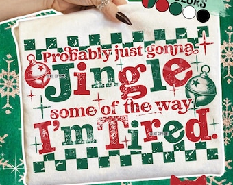 Probably Just Gonna Jingle Some Of The Way I'm Tired PNG | Funny Christmas | Trendy Christmas | Jingle Bells | Sarcastic | Snarky | DTF