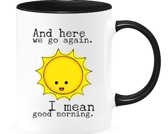 Here we Go Again I Mean Good Morning Funny 11oz Coffee Mug Gift