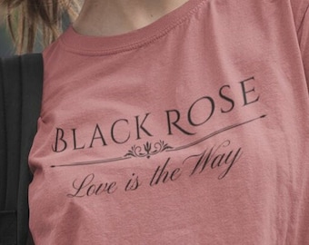 Black Rose Love is the Way shirt, The Rose shirt, Black Rose shirt, The Rose fan shirt, Black Rose fandom shirt, The Rose kpop shirt