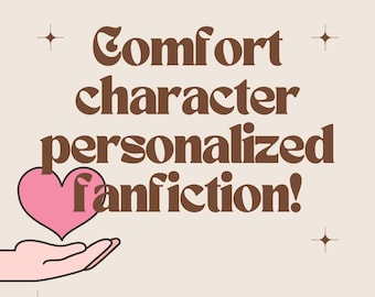Comfort character FANFICTION package (3 long chapters) - all fandoms and characters welcome- DIGITAL FILE