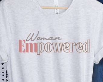Strong Woman Empowered t shirt, Empower Woman Feminist Girl Power Inspirational shirt powerful woman t shirt comforting color woman t shirt