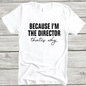 Because I&#39;m The Director That is why T-shirt - Movie Shirt - Director Gift -Movie Director Gift - Film Tee - Film Student Gift - Unisex Tee