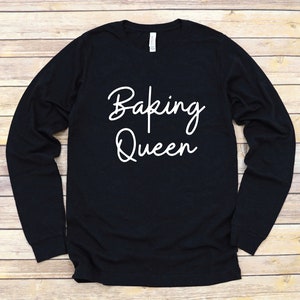 Baking Queen Long Sleeve Shirt - Baking Lovers Gifts -Funny Baker Shirt - Cookie Shirt - Christmas Gift Shirt - New Year Gift Shirt
