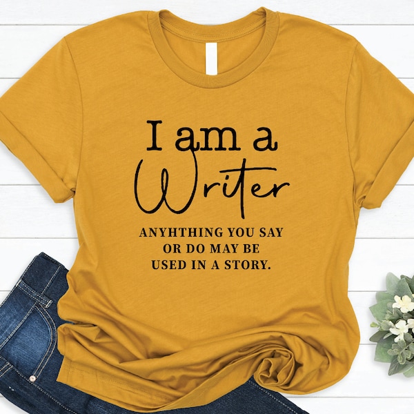 I Am A Writer T-Shirts - Funny Writer Shirts - Author Shirt- Novelist Shirt- Writers Tee- Novel Writer Tee- Bookworm Shirt- Book Lover Tee