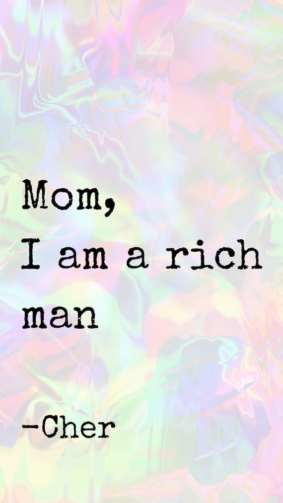 Mom I Am a Rich Man Cher Quote Phone Wallpaper - Etsy Mom I Am a Rich Man Cher Quote Phone Wallpaper - Etsy