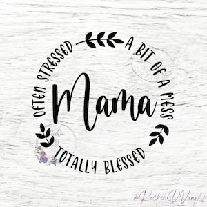 Often Stressed, A Bit of a Mess, Totally Blessed, MAMA | Mama Decal | Mom Life | Vinyl Car Decal |Vinyl Cup Decal